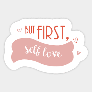 but first, self love Sticker